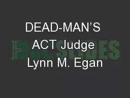 DEAD-MAN’S ACT Judge Lynn M. Egan