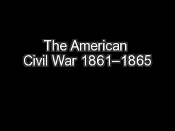 The American Civil War 1861–1865