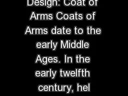 Design: Coat of Arms Coats of Arms date to the early Middle Ages. In the early twelfth