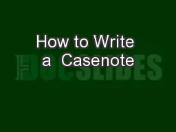 How to Write a  Casenote