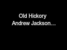 Old Hickory Andrew Jackson…