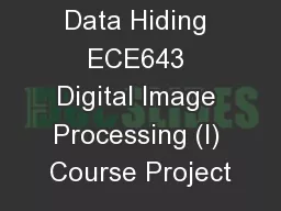 Reversible Data Hiding ECE643 Digital Image Processing (I) Course Project