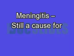 Meningitis – Still a cause for