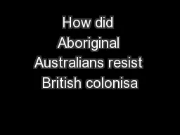 How did Aboriginal Australians resist British colonisa