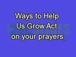 Ways to Help Us Grow Act on your prayers,