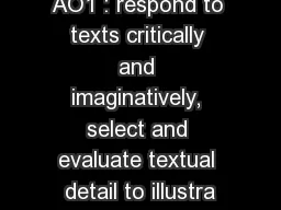 AO1 : respond to texts critically and imaginatively, select and evaluate textual detail