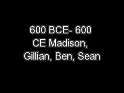 600 BCE- 600 CE Madison, Gillian, Ben, Sean