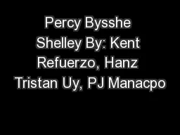 Percy Bysshe Shelley By: Kent Refuerzo, Hanz Tristan Uy, PJ Manacpo