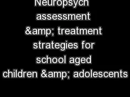 Neuropsych  assessment & treatment strategies for school aged children & adolescents
