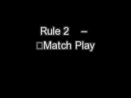Rule 2    – 	Match Play
