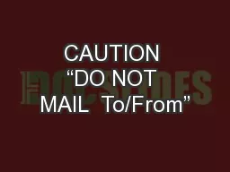 CAUTION “DO NOT MAIL  To/From”