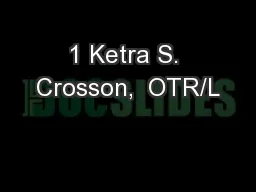1 Ketra S. Crosson,  OTR/L