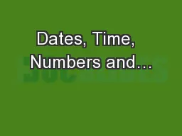 Dates, Time,  Numbers and…