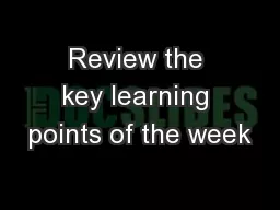 Review the key learning points of the week