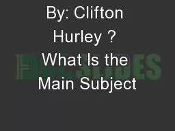 By: Clifton Hurley ? What Is the Main Subject