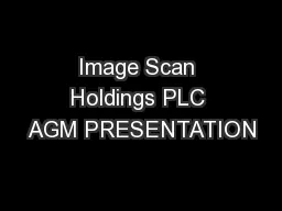 Image Scan Holdings PLC AGM PRESENTATION