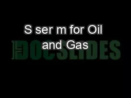 S ser m for Oil and Gas