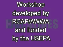 Workshop developed by RCAP/AWWA and funded by the USEPA