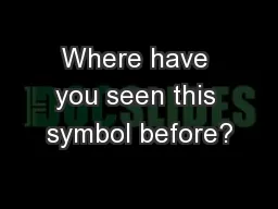 Where have you seen this symbol before?