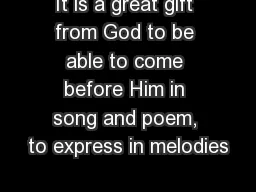 It is a great gift from God to be able to come before Him in song and poem, to express