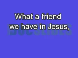 What a friend we have in Jesus,