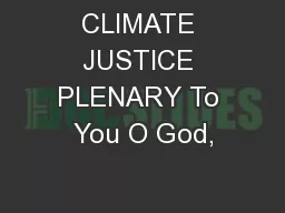 CLIMATE JUSTICE PLENARY To You O God,