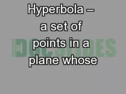 Hyperbola – a set of points in a plane whose