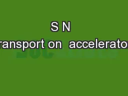 S N  Transport on  accelerators
