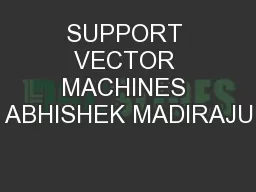 SUPPORT VECTOR MACHINES ABHISHEK MADIRAJU