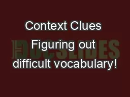 Context Clues Figuring out difficult vocabulary!