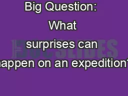 Big Question:  What surprises can happen on an expedition?