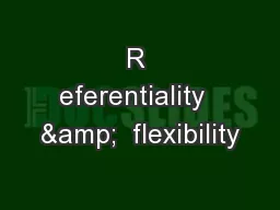 R eferentiality  &  flexibility