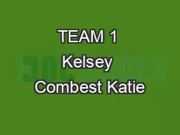 TEAM 1 Kelsey Combest Katie