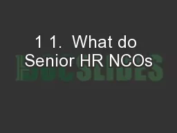 1 1.  What do Senior HR NCOs