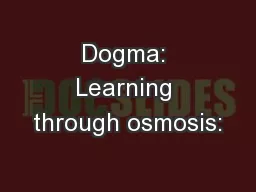 Dogma: Learning through osmosis: