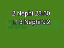 2 Nephi 28-30 	 3 Nephi 9:2