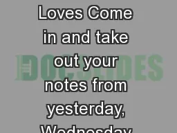 Good Morning My Loves Come in and take out your notes from yesterday, Wednesday January