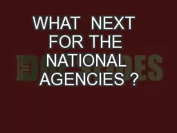 WHAT  NEXT  FOR THE NATIONAL AGENCIES ?