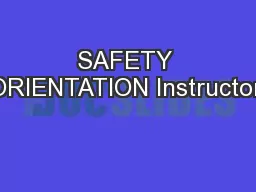 SAFETY ORIENTATION Instructor: