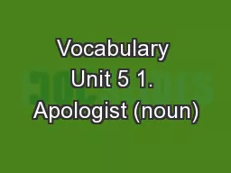 Vocabulary Unit 5 1. Apologist (noun)