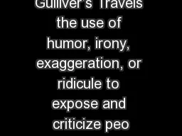 Gulliver’s Travels the use of humor, irony, exaggeration, or ridicule to expose and