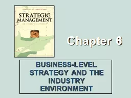 Chapter 6 BUSINESS-LEVEL STRATEGY AND THE INDUSTRY ENVIRONMENT