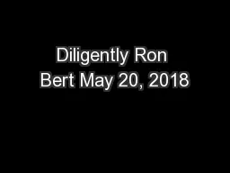 Diligently Ron Bert May 20, 2018