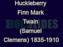 Huckleberry Finn Mark Twain (Samuel Clemens) 1835-1910