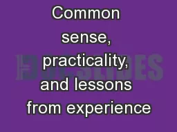 Common sense, practicality, and lessons from experience