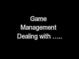 Game Management Dealing with …..