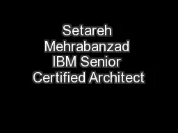 Setareh Mehrabanzad IBM Senior Certified Architect