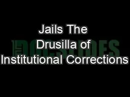 Jails The Drusilla of Institutional Corrections