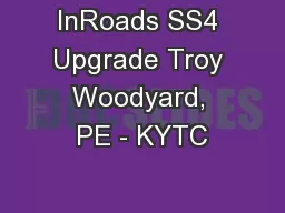 InRoads SS4 Upgrade Troy Woodyard, PE - KYTC