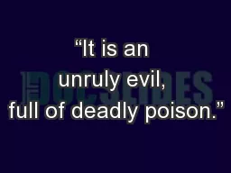 “It is an unruly evil, full of deadly poison.”